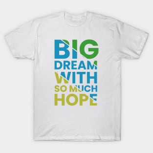 Big dream with so much hope motivational quote T-Shirt